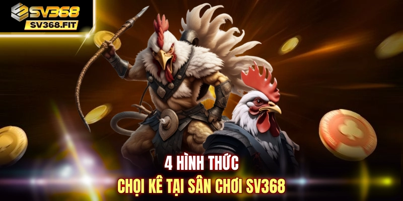 4 hình thức chọi kê tại sân chơi SV368