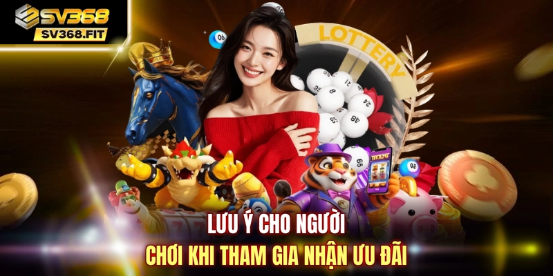 Lưu ý cho người chơi khi tham gia nhận ưu đãi