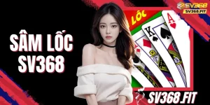 Sâm Lốc SV368 - Hướng Dẫn Luật Chơi Và Mẹo Đánh Bài Hay