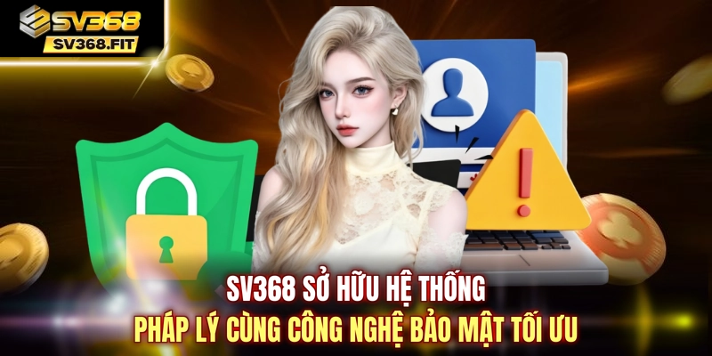 SV368 sở hữu hệ thống pháp lý cùng công nghệ bảo mật tối ưu