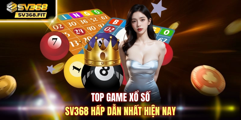 Top game xổ số SV368 hấp dẫn nhất hiện nay